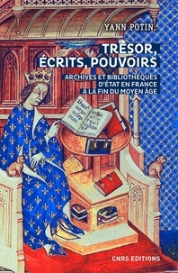 Yann Potin - Trésors, écrits, pouvoirs - Archives et bibliothèques d'Etat en France à la fin du Moyen Age.