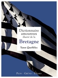 Yann Queffélec - Dictionnaire amoureux illustré de la Bretagne.