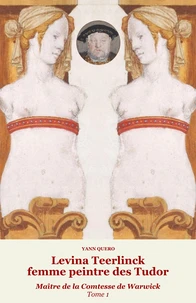 Levina teerlinck, femme peintre des tudor (tome 1) : maitre de la comtesse de warwick