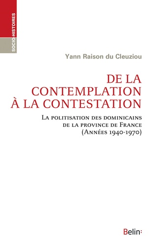 De la contemplation à la contestation. La politisation des dominicains de la province de France (Années 1940-1970)