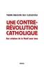 Yann Raison du Cleuziou - Une contre-révolution catholique - Aux origines de la Manif pour tous.