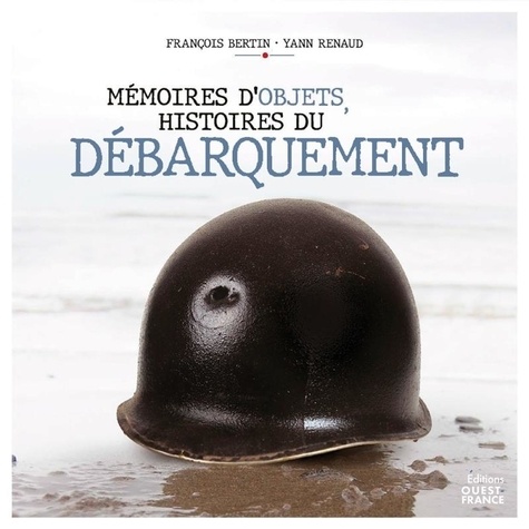 Yann Renaud et François Bertin - Mémoires d'objets, histoires du débarquement.