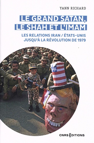 Le grand Satan, le shah et l'imam. les relations Iran / Etats-Unis jusqu'à la révolution de 1979