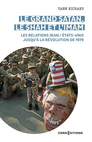 Le grand Satan, le shah et l'imam. les relations Iran / Etats-Unis jusqu'à la révolution de 1979