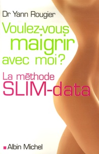 Yann Rougier - Voulez-vous maigrir avec moi ? - La méthode SLIM-data.