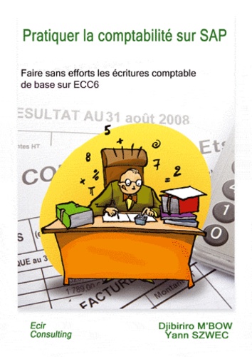 Yann Szwec - Pratiquer la comptabilité sur SAP - Faire sans effort les écritures comptables de base sur ECC6.