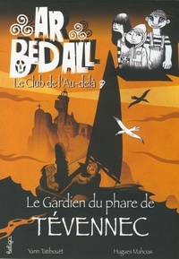 Yann Tatibouët - Ar Bed All Tome 3 : Le gardien du phare de Tévennec.
