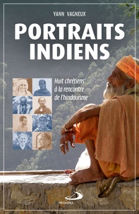 Yann Vagneux - Portraits indiens - Huits chrétiens à la rencontre de l'hindouisme.