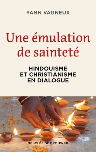 Yann Vagneux - Une émulation de sainteté - Hindouisme et christianisme en dialogue.
