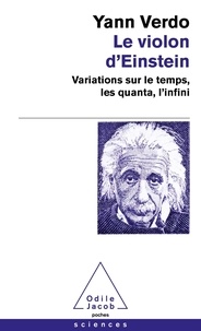Yann Verdo - Le violon d'Einstein - Variations sur le temps, les quanta, l'infini.