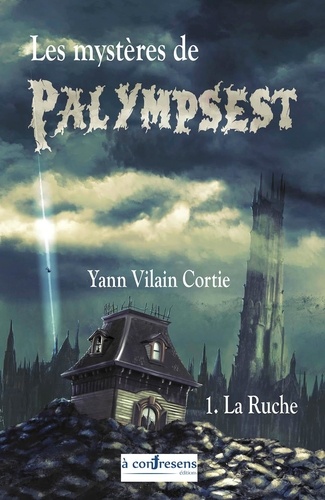 Yann Vilain Cortie - Les mystères de Palympsest Tome 1 : La Ruche.