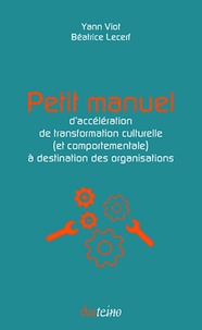 Yann Viot et Béatrice Lecerf - Petit manuel d'accélération de transformation culturelle (et comportementale) à destination des organisations.