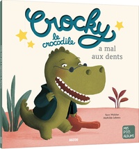 Yann Walcker et Mathilde Lebeau - Crocky le crocodile a mal aux dents.