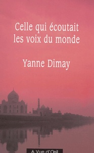 Yanne Dimay - Celle qui écoutait les voix du monde.