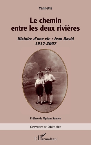 Le chemin entre les deux rivières. Histoire d’une vie : Jean David 1917-2007