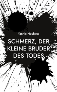 Yannic Neuhaus - Schmerz, der kleine Bruder des Todes.