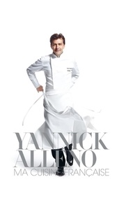 Yannick Alléno - Ma cuisine française.