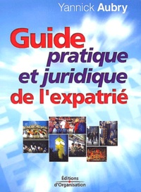 Yannick Aubry - Guide pratique et juridique de l'expatrié.