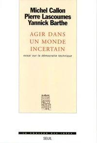 Agir Dans Un Monde Incertain. Essai Sur La Democratie Technique