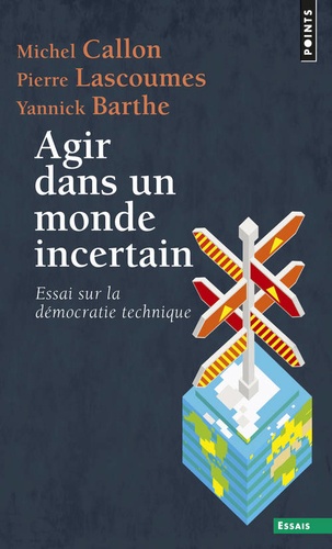 Yannick Barthe et Pierre Lascoumes - Agir dans un monde incertain - Essai sur la démocratie technique.
