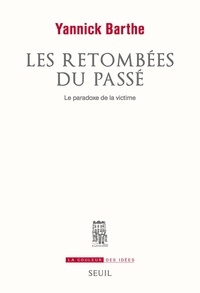 Yannick Barthe - Les retombées du passé - Le paradoxe de la victime.