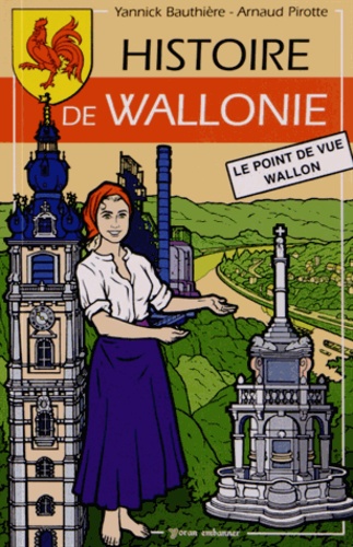 Yannick Bauthière et Arnaud Pirotte - Histoire de Wallonie - Le point de vue wallon.