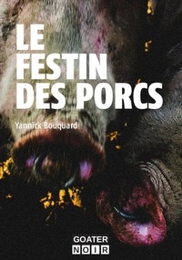 Yannick Bouquard - Festin des porcs (Le).