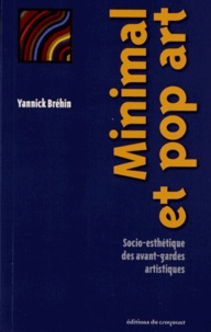 Yannick Bréhin - Minimal et pop art - Socio-esthétique des avant-gardes artistiques.