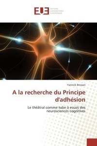 Yannick Bressan - A la recherche du Principe d'adhésion - Le théâtral comme tube à essais des neurosciences cognitives.