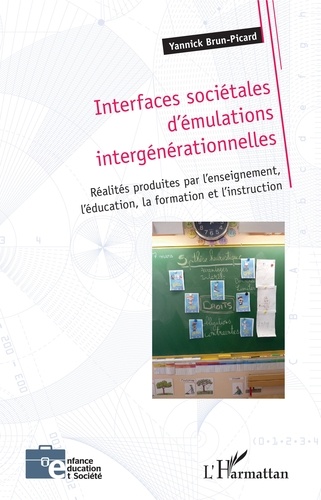 Interfaces sociétales d'émulations intergénérationnelles. Réalités produites par l'enseignement, l'éducation, la formation et l'instruction