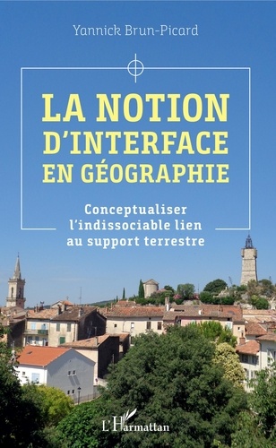 Yannick Brun-Picard - La notion d'interface en géographie - Conceptualiser l'indissociable lien au support terrestre.