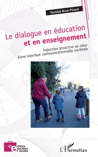 Yannick Brun-Picard - Le dialogue en éducation et en enseignement - Trajection proactive au au coeur d'une interface communicationnelle sociétale.