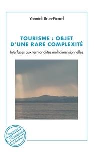 Téléchargez des ebooks pour iphone Tourisme : objet d'une rare complexité  - Interfaces aux territorialités multidimensionnelles (French Edition)