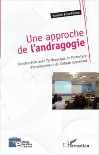 Yannick Brun-Picard - Une approche de l'andragogie - Construction avec l'andragogue de l'interface d'enseignement de l'adulte apprenant.