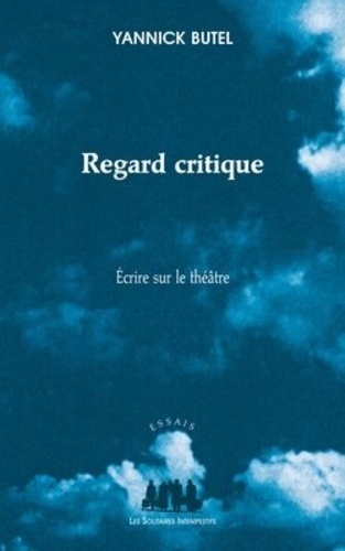 Yannick Butel - Regard critique - Ecrire sur le théâtre.