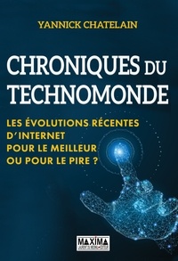 Yannick Chatelain - Chronique du techno-monde - Les évolutions récentes d'internet : pour le meilleur iu pour le pire ?.