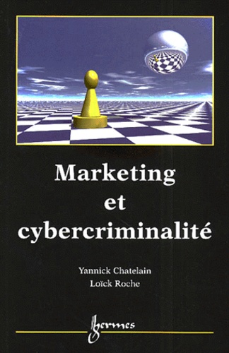 Yannick Chatelain et Loïck Roche - Marketing Et Cybercriminalite.