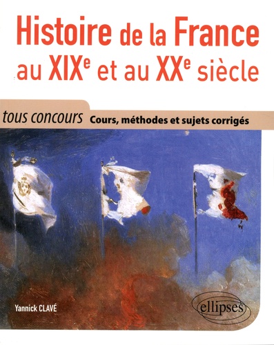 Histoire de la France au XIXe et au XXe siècle. Cours méthode et sujets corrigés - Tout en un, tous concours
