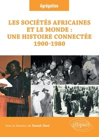Livres en anglais en téléchargement gratuit pdf Les sociétés africaines et le monde : Une histoire connectée (1900-1980)  - Agrégation Histoire