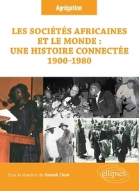 Yannick Clavé et Gérald Attali - Les sociétés africaines et le monde - Une histoire connectée (1900-1980).