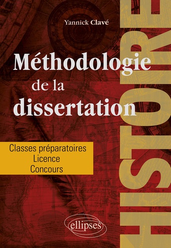 Méthodologie de la dissertation en histoire. Classes préparatoires, licence, concours