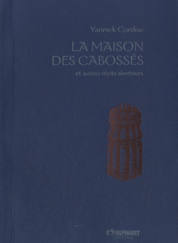 Yannick Cordou - La maison des cabossés et autres récits alentours.