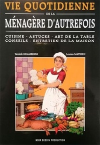 Yannick Delairesse - Vie quotidienne de la ménagère d'autrefois - Cuisine - Astuces - Art de la table - Conseils - Entretien de la maison.
