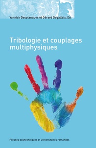 Yannick Desplanques et Gérard Degallaix - Tribologie et couplages multiphysiques.