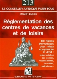 Yannick Dubois - La réglementation des centres de vacances et de loisirs - 150 fiches thématiques pour comprendre le droit.