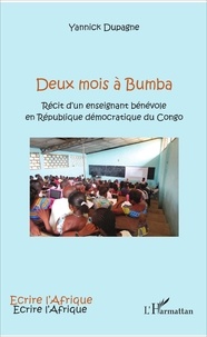 Yannick Dupagne - Deux mois à Bumba - Récit d'un enseignant bénévole en République démocratique du Congo.