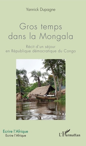 Gros temps dans la Mongala. Récit d'un séjour en République démocratique du Congo