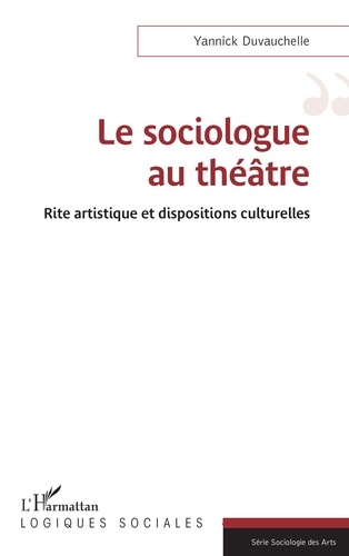 Le sociologue au théâtre. Rite artistique et dispositions culturelles