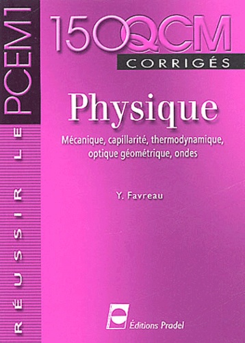 Yannick Favreau - Physique : mécanique, capillarité, thermodynamique, optique géométrique, ondes - 150 QCM corrigés.