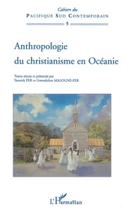 Yannick Fer et Gwendoline Malogne-Fer - Anthropologie du christianisme en Océanie.